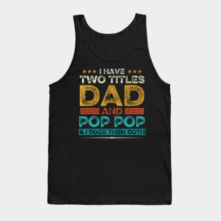 I Have Two Titles Dad And Pop Pop Grandpa Fathers Day Gift Tank Top